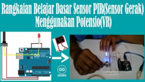 Belajar Arduino - Rangkaian Belajar Dasar Sensor PIR(Sensor Gerak) Menggunakan Potensio(VR)