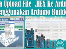 Belajar Arduino - Cara Upload File .HEX Ke Arduino Menggunakan Arduino Builder