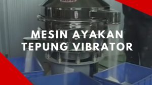 Mesin Ayakan Tepung Vibrator | Mesin Pengayak Tepung Terigu Otomatis