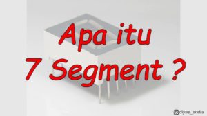 Mengenal 7 Segment | Apa itu 7 Segment? | Perbedaan 7 Segment Common Chatoda & Common Anoda