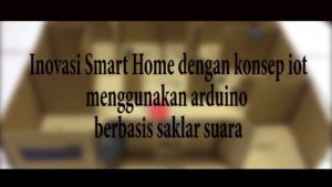 Inovasi Smart Home dengan konsep IOT menggunakan saklar suara berbasis Arduino